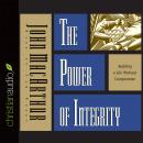 Power of Integrity: Building a Life Without Compromise, John Macarthur, Tom Parks