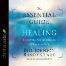 The Essential Guide to Healing: Equipping All Christians to Pray for the Sick Audiobook