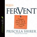 Fervent: A Woman's Battle Plan to Serious, Specific and Strategic Prayer, Priscilla Shirer