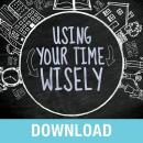 Using Your Time Wisely: Living Your Life to the Fullest with God's Help Audiobook