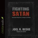 Fighting Satan: Knowing His Weaknesses, Strategies, and Defeat Audiobook