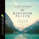 Kingdom Prayer: Touching Heaven to Change Earth