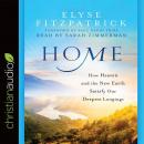 Home: How Heaven and the New Earth Satisfy Our Deepest Longings Audiobook