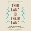 This Land Is Their Land: The Wampanoag Indians, Plymouth Colony, and the Troubled History of Thanksgiving Audiobook