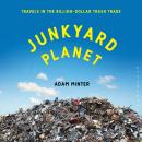 Junkyard Planet: Travels in the Billion-Dollar Trash Trade Audiobook