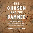 The Chosen and The Damned: Native Americans and the Making of Race in the United States Audiobook