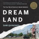 Dreamland: The True Tale of America's Opiate Epidemic Audiobook