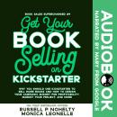 Get Your Book Selling on Kickstarter: Why You Should Use Kickstarter to Sell More Books and How To D Audiobook