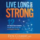 Live Long and Strong: The Twelve Health Markers That Add Years to Your Life and Strength to Your Days Audiobook