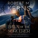 Dawn of the Sorcerer: A Contemporary/Urban Fantasy Adventure Audiobook