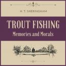 Trout Fishing: Memories and Morals Audiobook
