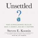 Unsettled: What Climate Science Tells Us, What It Doesn't, and Why It Matters, Steven E. Koonin