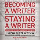 Becoming a Writer, Staying a Writer: The Artistry, Joy, and Career of Storytelling, J. Michael Straczynski