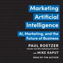 Marketing Artificial Intelligence: AI, Marketing, and the Future of Business Audiobook