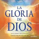 La gloria de Dios (The Glory of God): Experimente un encuentro sobrenatural con su presencia (Eperience a Supernatural Encounter with His Presence)