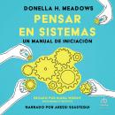 Pensar en sistemas (Thinking Systems): Un manual de iniacion (A Primer) Audiobook