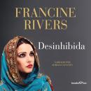 Desinhibida (Unashamed), Francine Rivers