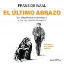 El Último abrazo (Mama's Last hug): Las emociones de los animales y lo que nos cuentan de nosotros ( Audiobook