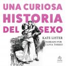 Una curiosa historia del sexo (A Curious History of Sex) Audiobook