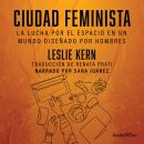 Ciudad feminista (Feminist City): La lucha por el espacio en un mundo diseñado por hombres (Feminist Audiobook