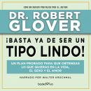 ¡Basta ya de ser un Tipo Lindo! (No More Mr. Nice Guy): Un Plan Probado para Que Obtengas Lo Que Qui Audiobook