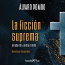 La ficción suprema (Supreme Fiction): Un Asalto a la Idea de Dios Audiobook