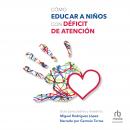 Cómo educar niños con déficit de atención (How to Educate Children with Attention Deficit Disorder) Audiobook