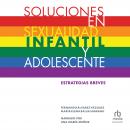 [Spanish] - Soluciones en sexualidad infantil y adolescente Audiobook