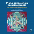 Plena consciencia en psicoterapia (The Soul of Discipline): En la relación paciente-psicoterapeuta.  Audiobook