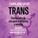 Trans (Tranny): Confesiones de una punk anarquista y vendida (Confessions of Punk Rock's Most Infamo Audiobook
