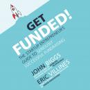 Get Funded!: The Startup Entrepreneur’s Guide to Seriously Successful Fundraising, John Biggs, Eric Villines