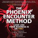The Phoenix Encounter Method: Lead Like Your Business Is on Fire! Audiobook