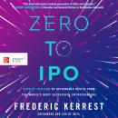 Zero to IPO: Over $1 Trillion of Actionable Advice from the World's Most Successful Entrepreneurs Audiobook