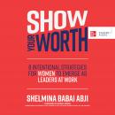 Show Your Worth: 8 Intentional Strategies for Women to Emerge as Leaders at Work Audiobook