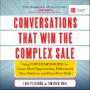 Conversations That Win the Complex Sale: Using Power Messaging to Create More Opportunities, Differe Audiobook