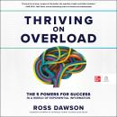 Thriving on Overload: The 5 Powers for Success In A World Of Exponential Information Audiobook