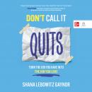 Don't Call It Quits: Turn the Job You Have into the Job You Love Audiobook