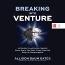 Breaking Into Venture: An Outsider Turned Venture Capitalist Shares How to Take Risks, Create Power, Audiobook