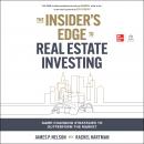 The Insider's Edge to Real Estate Investing: Game-Changing Strategies to Outperform the Market Audiobook