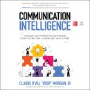 Communication Intelligence: Leverage Your Strengths and Optimize Every Interaction to Work Best with Audiobook