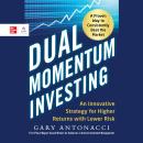 Dual Momentum Investing: An Innovative Strategy for Higher Returns with Lower Risk Audiobook
