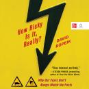How Risky Is It, Really?: Why Our Fears Don't Always Match the Facts Audiobook