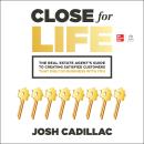 Close for Life: The Real Estate Agent's Guide to Creating Satisfied Customers that Only Do Business  Audiobook