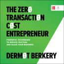The Zero Transaction Cost Entrepreneur: Powerful Techniques to Reduce Friction and Scale Your Busine Audiobook