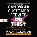 Can Your Customer Service Do This?: Create an Anticipatory Customer Experience that Builds Loyalty F Audiobook