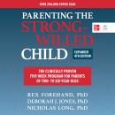 Parenting the Strong-Willed Child, Expanded Fourth Edition: The Clinically Proven Five-Week Program for Parents of Two- to Six-Year-Olds (4th Edition), Rex Forehand, Deborah J. Jones, Nicholas Long