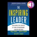 The Inspiring Leader: Unlocking the Secrets of How Extraordinary Leaders Motivate Audiobook