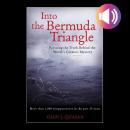 Into the Bermuda Triangle: Pursuing the Truth Behind the World's Greatest Mystery Audiobook