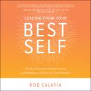 Leading from Your Best Self: Develop Executive Poise, Presence, and Influence to Maximize Your Poten Audiobook