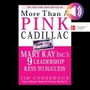 More Than a Pink Cadillac: Mary Kay Inc.'s Nine Leadership Keys to Success Audiobook